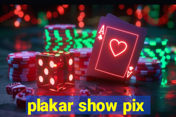 plakar show pix